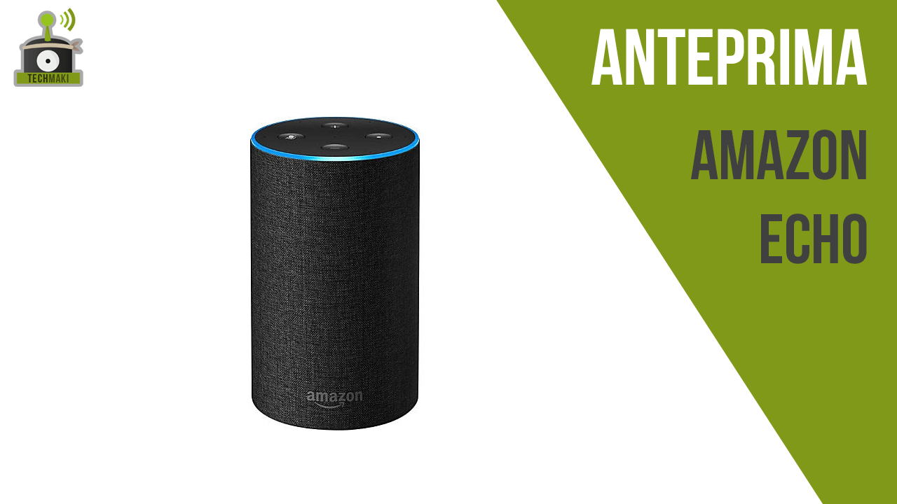 Anteprima e Unboxing Amazon Echo!